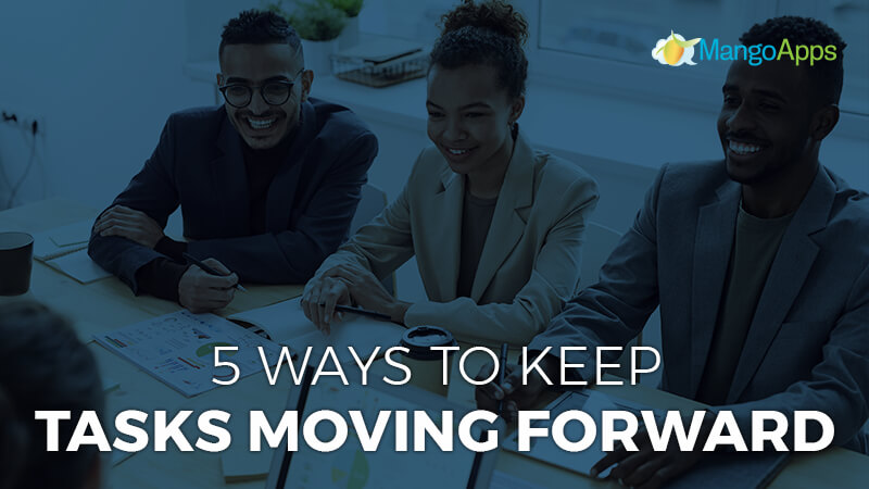 5 Ways To Keep Tasks Moving Forward