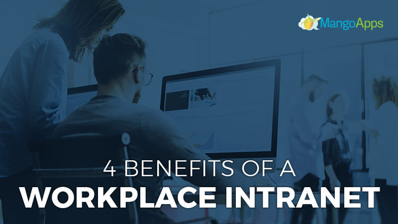 4 Benefits Of  A Workplace Intranet